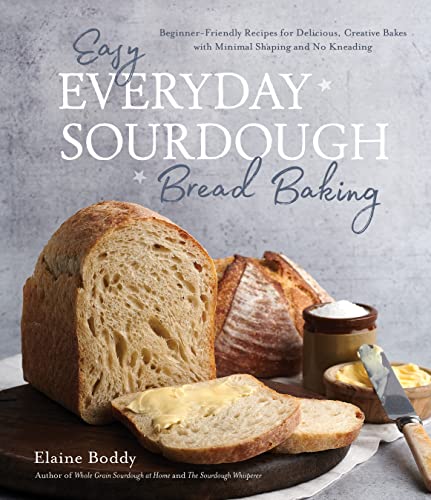 Easy Everyday Sourdough Bread Baking: Beginner-Friendly Recipes for Delicious, Creative Bakes With Minimal Shaping and No Kneading von Page Street Publishing