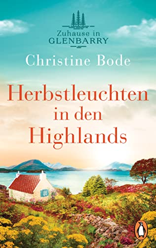 Herbstleuchten in den Highlands - Zuhause in Glenbarry: Roman (Highland Love, Band 2)