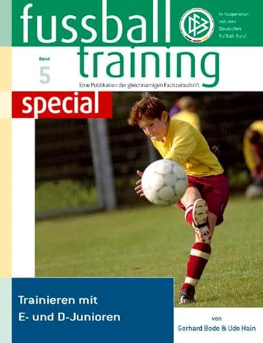 Fussballtraining special 5: Trainieren mit E- und D-Junioren (Fussballtraining special: Eine Publikation der Fachzeitschrift Fussballtraining)