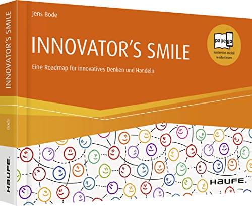 INNOVATOR'S SMILE: Eine Roadmap für innovatives Denken und Handeln (Haufe Fachbuch)