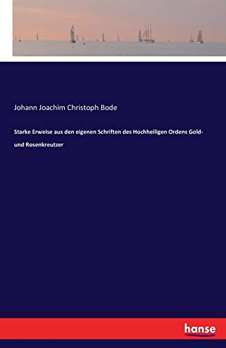 Starke Erweise aus den eigenen Schriften des Hochheiligen Ordens Gold- und Rosenkreutzer von Hansebooks