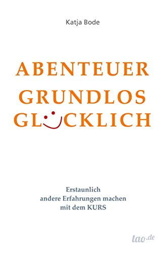ABENTEUER GRUNDLOS GLÜCKLICH: Erstaunlich andere Erfahrungen machen mit dem KURS von tredition