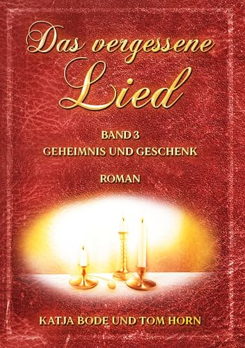 Das vergessene Lied: Band III Geheimnis und Geschenk