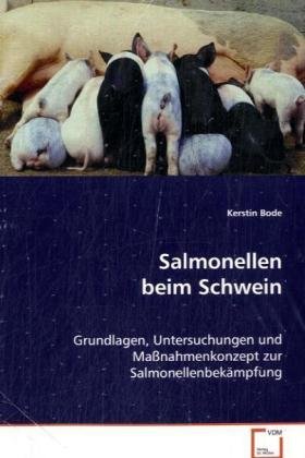 Salmonellen beim Schwein: Grundlagen, Untersuchungen und Maßnahmenkonzept zur Salmonellenbekämpfung Salmonellen beim Schwein: Grundlagen, Untersuchungen und Maßnahmenkonzept zur Salmonellenbekämpfung