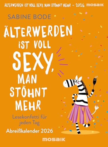 Älterwerden ist voll sexy, man stöhnt mehr 2026: Lesekonfetti für jeden Tag - Abreißkalender 2026 von Mosaik