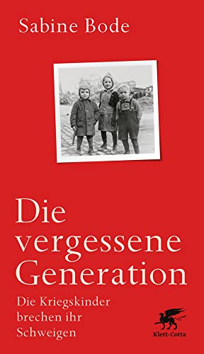 Die vergessene Generation: Die Kriegskinder brechen ihr Schweigen. von Klett-Cotta