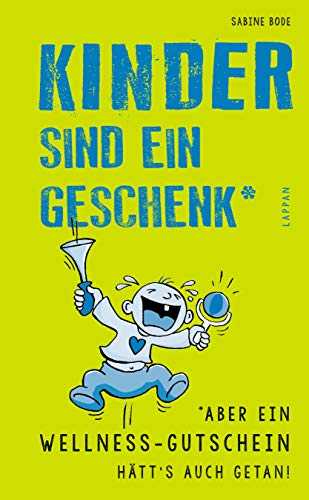 Kinder sind ein Geschenk ... aber ein Wellness-Gutschein hätt's auch getan Kinder sind ein Geschenk ... aber ein Wellness-Gutschein hätt's auch getan
