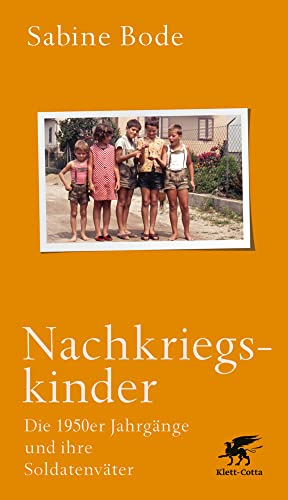 Nachkriegskinder: Die 1950er Jahrgänge und ihre Soldatenväter. von Klett-Cotta