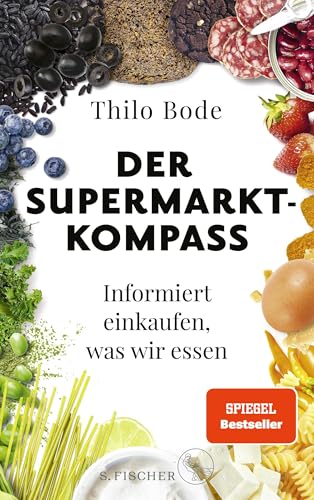 Der Supermarkt-Kompass: Informiert einkaufen, was wir essen von FISCHERVERLAGE