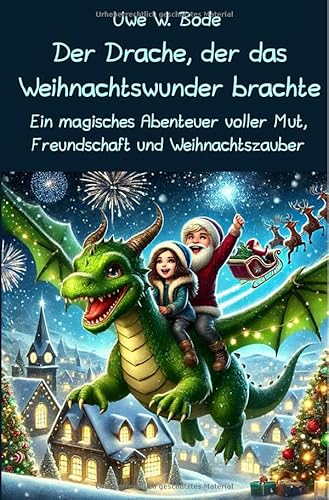 Der Drache, der das Weihnachtswunder brachte: Ein magisches Abenteuer voller Mut, Freundschaft und Weihnachtszauber Der Drache, der das Weihnachtswunder brachte: Ein magisches Abenteuer voller Mut, Freundschaft und Weihnachtszauber von epubli