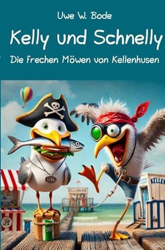 Kelly und Schnelly: Die frechen Möwen von Kellenhusen Kelly und Schnelly: Die frechen Möwen von Kellenhusen von epubli