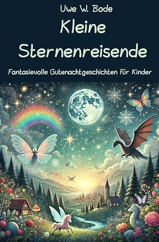 Kleine Sternenreisende: Fantasievolle Gutenachtgeschichten für Kinder Kleine Sternenreisende: Fantasievolle Gutenachtgeschichten für Kinder von epubli