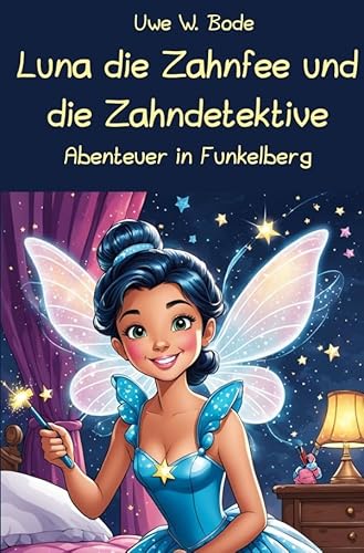 Luna die Zahnfee und die Zahndetektive: Abenteuer in Funkelberg Luna die Zahnfee und die Zahndetektive: Abenteuer in Funkelberg von epubli