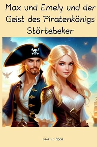 Max und Emely und der Geist des Piratenkönigs Störtebeker Max und Emely und der Geist des Piratenkönigs Störtebeker