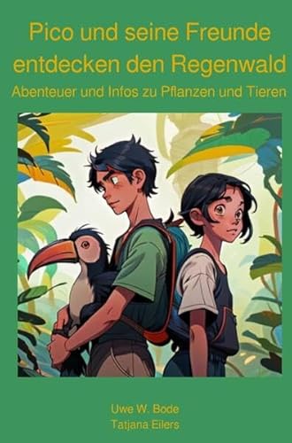 Pico und seine Freunde entdecken den Regenwald: Abenteuer und Infos zu Pflanzen und Tieren Pico und seine Freunde entdecken den Regenwald: Abenteuer und Infos zu Pflanzen und Tieren