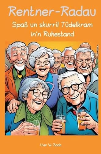 Rentner-Radau: Spaß un skurril Tüdelkram in'n Ruhestand Rentner-Radau: Spaß un skurril Tüdelkram in'n Ruhestand