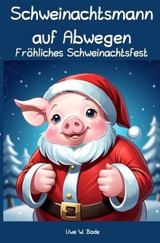 Schweinachtsmann auf Abwegen: Fröhliches Schweinachtsfest