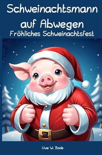 Schweinachtsmann auf Abwegen: Fröhliches Schweinachtsfest Schweinachtsmann auf Abwegen: Fröhliches Schweinachtsfest