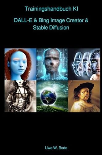 Trainingshandbuch KI: DALL-E & Bing Image Creator & Stable Diffusion Trainingshandbuch KI: DALL-E & Bing Image Creator & Stable Diffusion