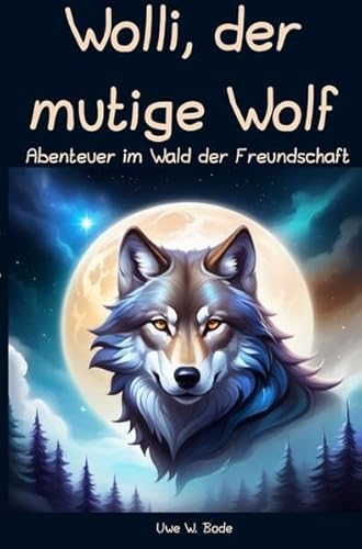 Wolli, der mutige Wolf: Abenteuer im Wald der Freundschaft von epubli