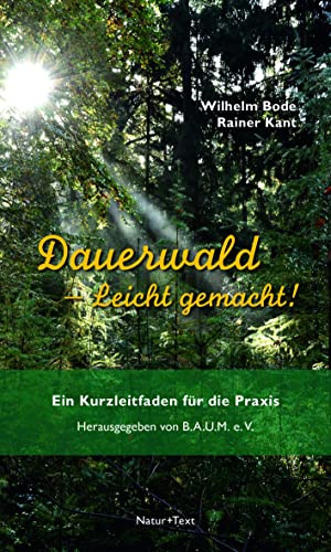 Dauerwald – Leicht gemacht: Ein Kurzleitfaden für die Praxis von NATUR & TEXT