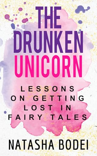 The Drunken Unicorn: Lessons on Getting Lost in Fairy Tales The Drunken Unicorn: Lessons on Getting Lost in Fairy Tales von Self-Published