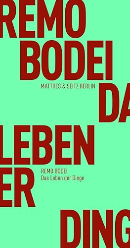 Das Leben der Dinge (Fröhliche Wissenschaft) von Matthes & Seitz Verlag