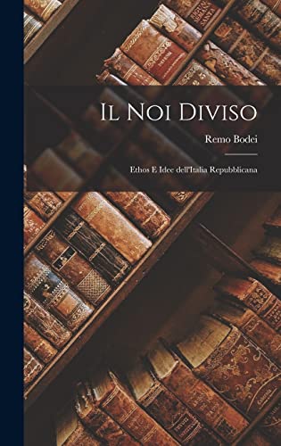Il noi diviso: Ethos e idee dell'Italia repubblicana von Legare Street Press