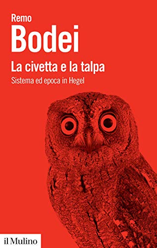 La civetta e la talpa. Sistema ed epoca in Hegel (Biblioteca paperbacks)