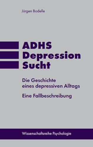 ADHS * Depression * Sucht: Die Geschichte eines depressiven Alltags. Eine Fallbeschreibung von Pegasus Bücher