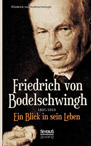 Friedrich Von Bodelschwingh (1831-1910): Ein Blick in sein Leben