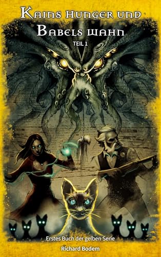 Kains Hunger und Babels Wahn: Band 1 der gelben Serie (Die gelbe Serie)