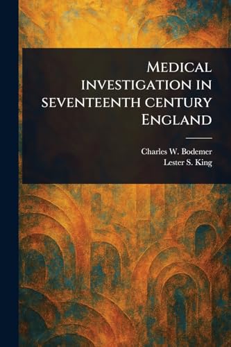 Medical Investigation in Seventeenth Century England von Anson Street Press