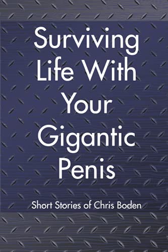 Surviving Life With Your Gigantic Penis: Short Stories of Christopher Boden von Independently Published