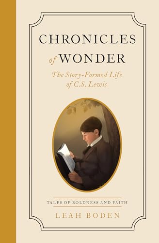 Chronicles of Wonder: The Story-Formed Life of C. S. Lewis - Tales of Boldness and Faith - Book 2 von Moody Publishers