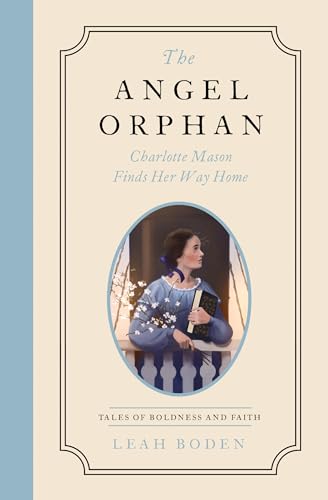 The Angel Orphan: Charlotte Mason Finds Her Way Home - Tales of Boldness and Faith - Book 1 von Moody Publishers