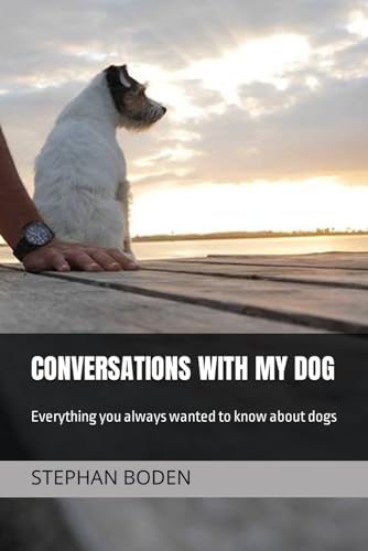 Conversations With My Dog: Everything you always wanted to know about dogs von Independently published