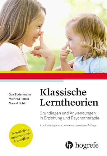 Klassische Lerntheorien: Grundlagen und Anwendungen in Erziehung und Psychotherapie von Hogrefe AG