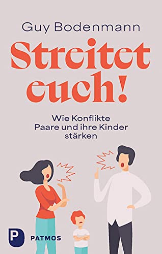 Streitet euch!: Wie Konflikte Paare und ihre Kinder stärken von Patmos-Verlag