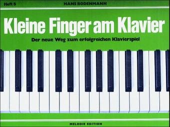 Kleine Finger am Klavier, H.5: Der neue Weg zum erfolgreichen Klavierspiel