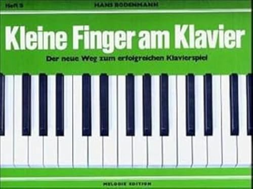 Kleine Finger am Klavier, H.5: Der neue Weg zum erfolgreichen Klavierspiel von Edition Melodie Zürich