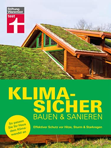 Klimasicher bauen und sanieren - gut gewappnet und versichert durch jede Extremwetterlage: Effektiver Schutz vor Hitze, Sturm & Starkregen | So passen Sie Ihr Haus dem Klimawandel an