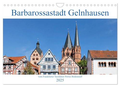 Barbarossastadt Gelnhausen vom Frankfurter Taxifahrer Petrus Bodenstaff (Wandkalender 2025 DIN A4 quer), CALVENDO Monatskalender: Kreisstadt des ... mit vielen gut erhaltenen Fachwerkhäusern von Calvendo