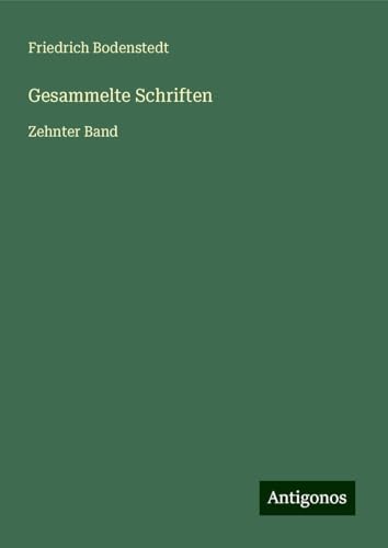 Gesammelte Schriften: Zehnter Band von Antigonos Verlag