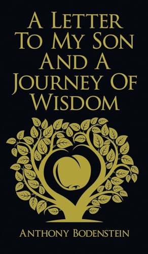 A Letter to My Son and A Journey of Wisdom: How to live an ethical, God-fearing, and productive life von Grosvenor House Publishing Limited