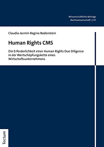 Human Rights CMS: Die Erforderlichkeit einer Human Rights Due Diligence in der Wertschöpfungskette eines Wirtschaftsunternehmens (Wissenschaftliche ... Tectum Verlag: Rechtswissenschaft, Band 137)
