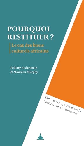 Pourquoi restituer ?: Le cas des biens culturels africains von ED SORBONNE