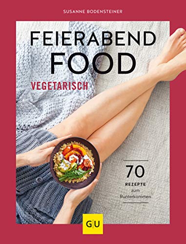 Feierabendfood vegetarisch: 70 Rezepte zum Runterkommen (GU Vegetarisch)