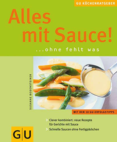 Sauce! Alles mit: Ohne fehlt was. Clever kombiniert: neue Rezepte für Gerichte mit Sauce. Schnelle Saucen ohne Fertigpäckchen. Mit den 10 GU-Erfolgstipps