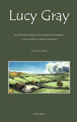 Lucy Gray: Fiktive Rekonstruktion der Hintergründe und Ereignisse zu einem Gedicht von William Wordsworth